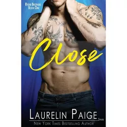 Close - (Ryder Brothers) by  Laurelin Paige (Paperback)
