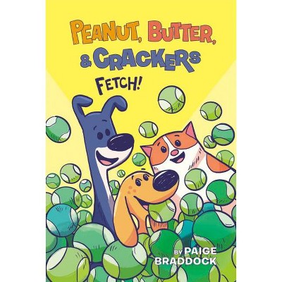 Fetch! - (Peanut, Butter, and Crackers) by  Paige Braddock (Hardcover)