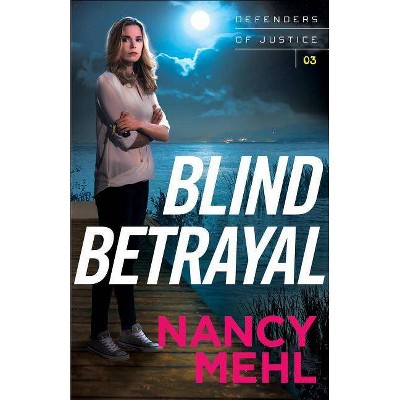 Blind Betrayal - (Defenders of Justice) by  Nancy Mehl (Paperback)