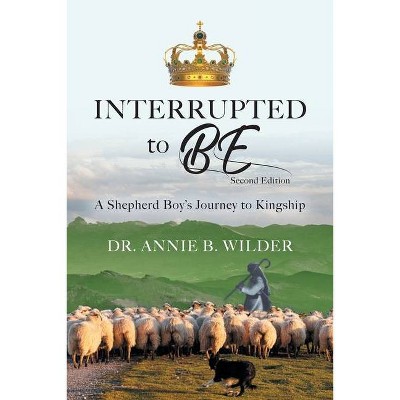 Interrupted To Be - by  Annie Wilder (Paperback)