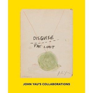 Disguise the Limit: John Yau's Collaborations - by  Stuart Horodner & John Yau (Paperback) - 1 of 1