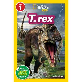 National Geographic Readers: T. Rex (Level 1) - by  Andrea Silen (Paperback)