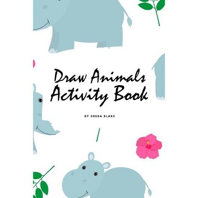 How to Draw Cute Animals Activity Book for Children (6x9 Coloring Book / Activity Book) - by  Sheba Blake (Paperback)