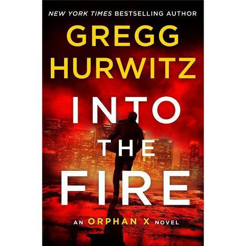 Into The Fire Orphan X By Gregg Hurwitz Hardcover - 