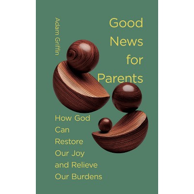 Good News for Parents - by  Adam Griffin (Hardcover)