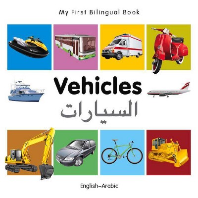 My First Bilingual Book-Vehicles (English-Arabic) - by  Milet Publishing (Board Book)