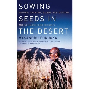 Sowing Seeds in the Desert - by  Masanobu Fukuoka (Paperback) - 1 of 1