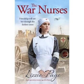 The War Nurses - by  Lizzie Page (Paperback)
