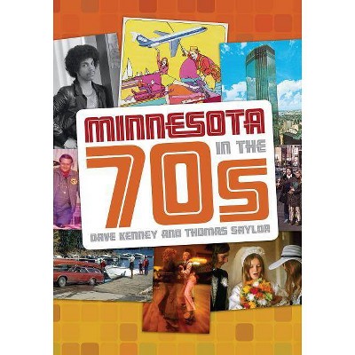 Minnesota in the '70s - by  Dave Kenney & Thomas Saylor (Paperback)