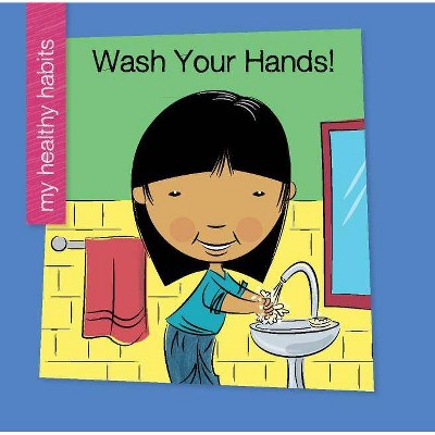  Wash Your Hands - (My Early Library: My Healthy Habits) by  Katie Marsico (Paperback) 