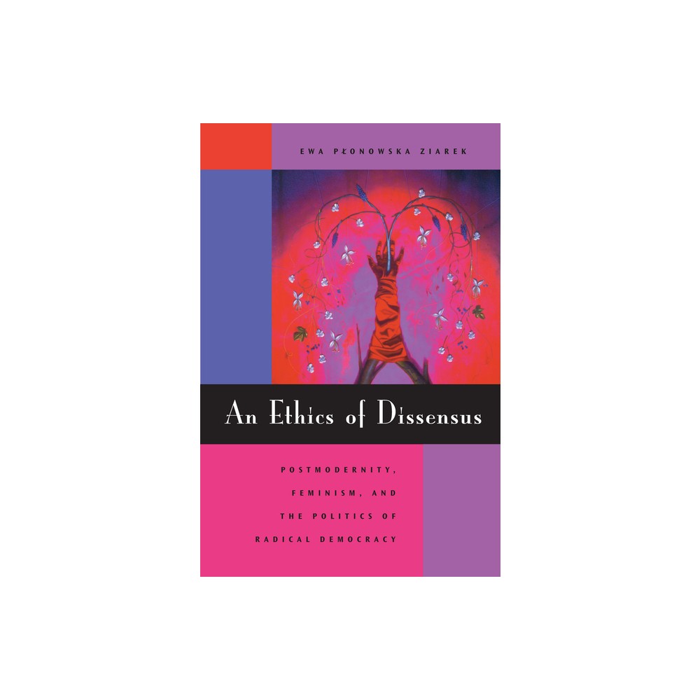 An Ethics of Dissensus - by Ewa Plonowska Ziarek (Paperback)