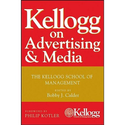 Kellogg on Advertising and Media - by  Bobby J Calder (Hardcover)