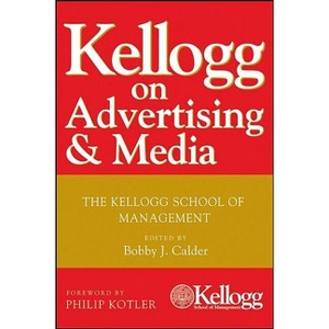 Kellogg on Advertising and Media - by  Bobby J Calder (Hardcover) - 1 of 1