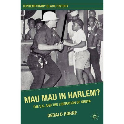 Mau Mau in Harlem? - (Contemporary Black History (Paperback)) by  G Horne (Paperback)