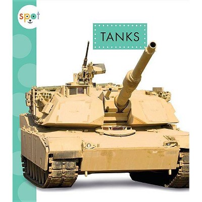 Tanks - (Spot Mighty Machines) by  Wendy Strobel Dieker (Paperback)