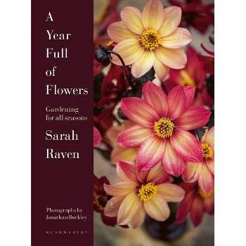 A Year Full of Flowers - by  Sarah Raven (Hardcover)