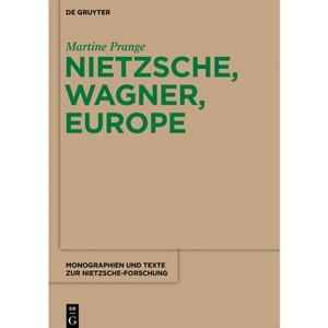 Nietzsche, Wagner, Europe - (Monographien Und Texte Zur Nietzsche-Forschung) by  Martine Prange (Paperback) - 1 of 1