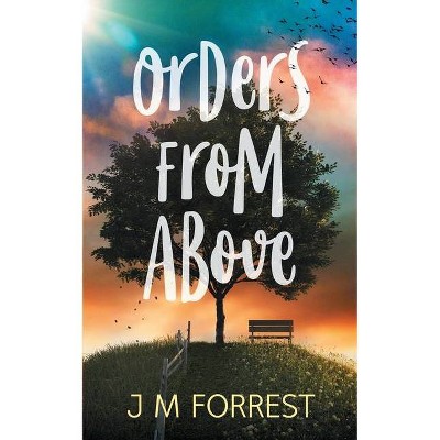 Orders From Above - by  J M Forrest (Paperback)