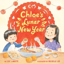 Chloe's Lunar New Year - by  Lily Lamotte (Hardcover)