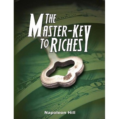 The Master-Key to Riches - by  Napoleon Hill (Paperback)