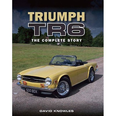 Triumph TR6 - by  David Knowles (Hardcover)