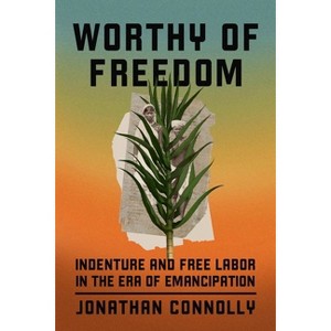 Worthy of Freedom - by  Jonathan Connolly (Hardcover) - 1 of 1