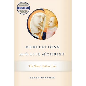 Meditations on the Life of Christ - (William and Katherine Devers Dante and Medieval Italian Literature) by  Sarah McNamer (Hardcover) - 1 of 1