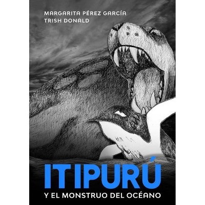 Itipurú y el monstruo del océano - by  Margarita Pérez García (Paperback)