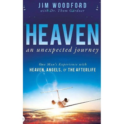 Heaven, an Unexpected Journey - by  Jim Woodford (Hardcover)