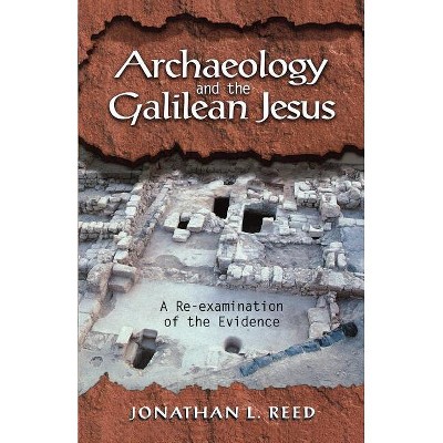 Archaeology and the Galilean Jesus - by  Jonathan L Reed (Paperback)