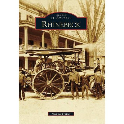 Rhinebeck - (Images of America (Arcadia Publishing)) by  Michael Frazier (Paperback)