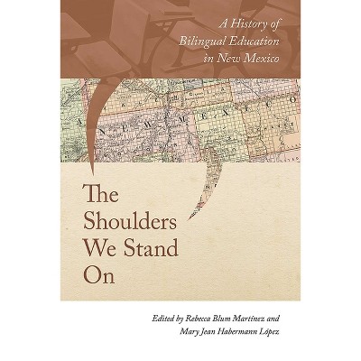 The Shoulders We Stand on - by  Rebecca Blum Martinez & Mary Jean Habermann López (Hardcover)