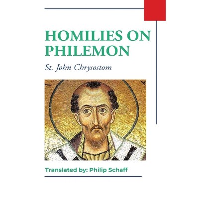 Homilies on Philemon - by  St John Chrysostom (Paperback)