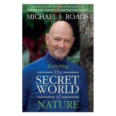 Entering the Secret World of Nature - by  Michael J Roads (Paperback)