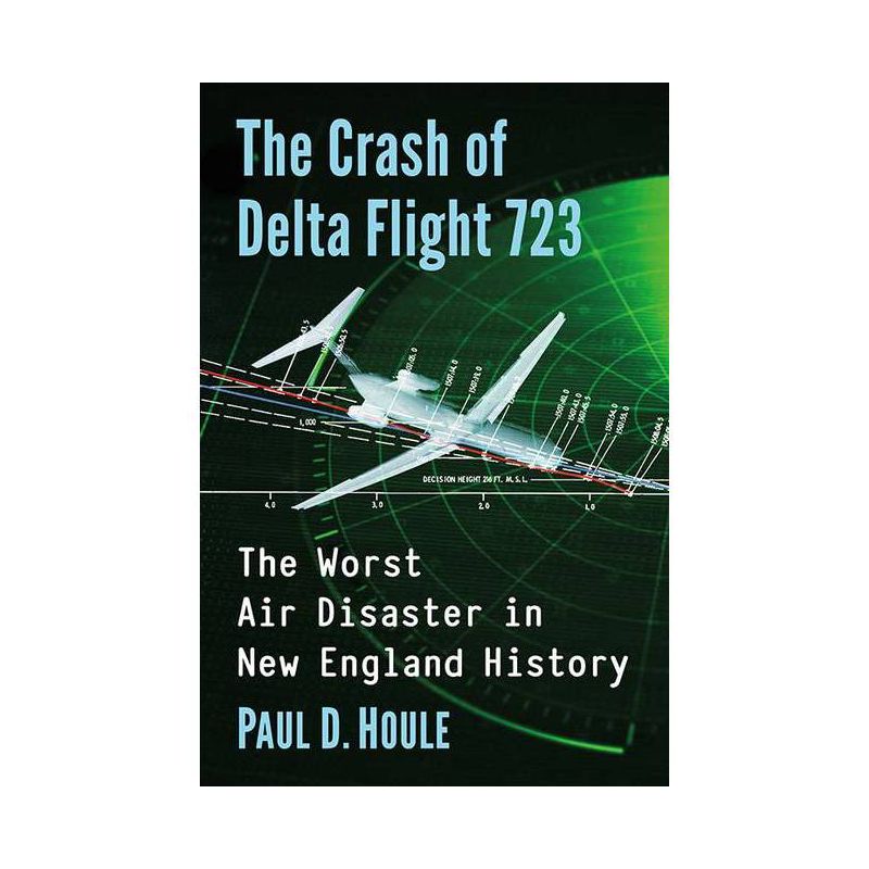 The Crash of Delta Flight 723 - by  Paul D Houle (Paperback), 1 of 2