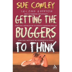 Getting the Buggers to Think - 2nd Edition by  Sue Cowley (Paperback) - 1 of 1