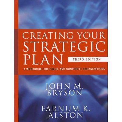 Creating Your Strategic Plan - (Bryson on Strategic Planning) 3rd Edition by  John M Bryson & Farnum K Alston (Paperback)