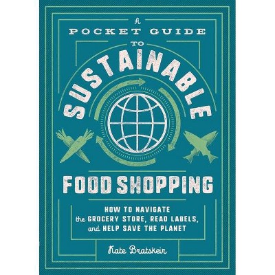 A Pocket Guide to Sustainable Food Shopping - by  Kate Bratskeir (Paperback)