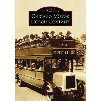 Chicago Motor Coach Company - (Images of America) by John F Doyle (Paperback)