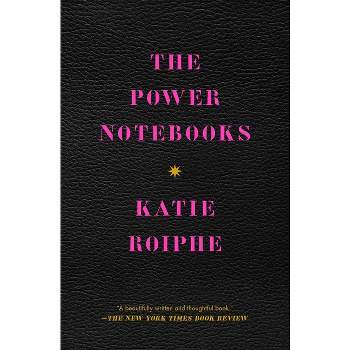 The Power Notebooks - by  Katie Roiphe (Paperback)