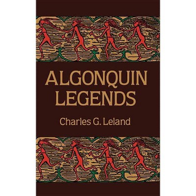 Algonquin Legends - (Native American) by  Charles G Leland (Paperback)