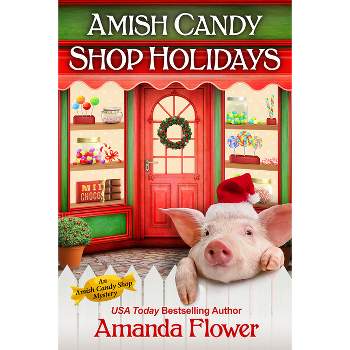 Amish Candy Shop Holidays - (Amish Candy Shop Mystery) by  Amanda Flower (Paperback)