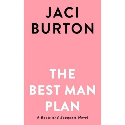 The Best Man Plan - (A Boots and Bouquets Novel) by  Jaci Burton (Paperback)