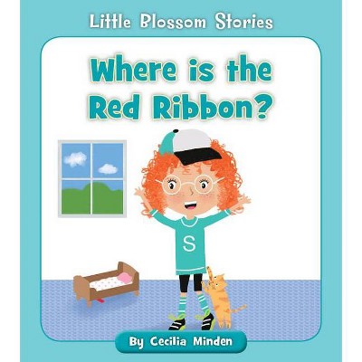 Where Is the Red Ribbon? - (Little Blossom Stories) by  Cecilia Minden (Paperback)