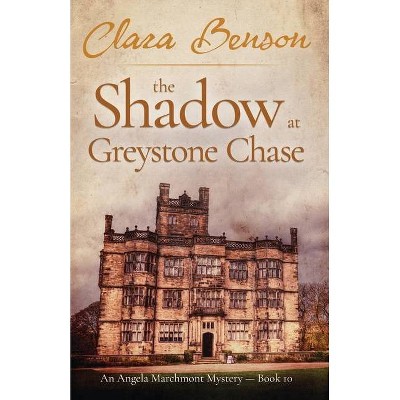 The Shadow at Greystone Chase - (An Angela Marchmont Mystery) by  Clara Benson (Paperback)