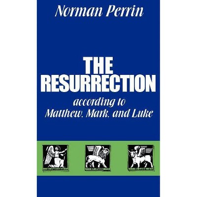 The Resurrection According to Matthew, Mark and Luke - by  Norman Perrin (Paperback)