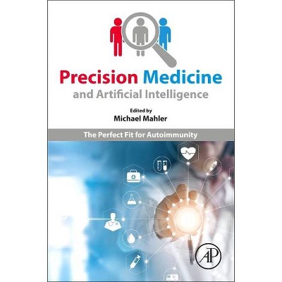 Precision Medicine and Artificial Intelligence - by  Michael Mahler (Paperback)