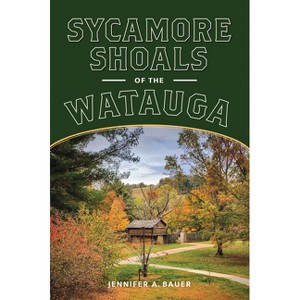 Sycamore Shoals of the Watauga - by  Jennifer A Bauer (Paperback) - 1 of 1