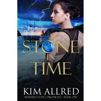 A Stone in Time - (Mórdha Stone Chronicles) by  Kim Allred (Paperback)