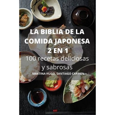 LA BIBLIA DE LA COMIDA JAPONESA 2 EN 1 100 recetas deliciosas y sabrosas - by  Santiago Carmen Martina Hugo (Paperback)